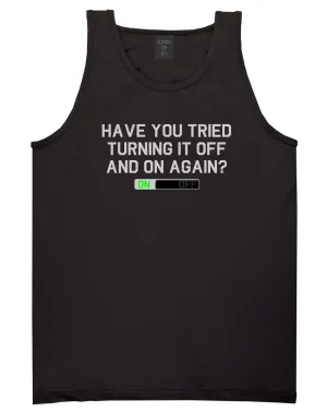 Have You Tried Turning It Off And On Again Mens Tank Top Shirt