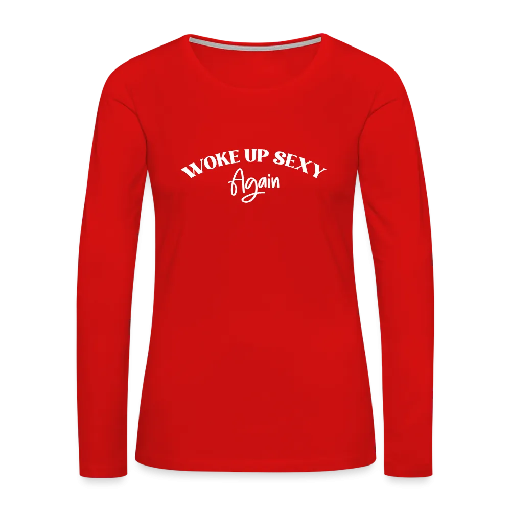 Woke Up Sexy Again Women's Premium Long Sleeve T-Shirt