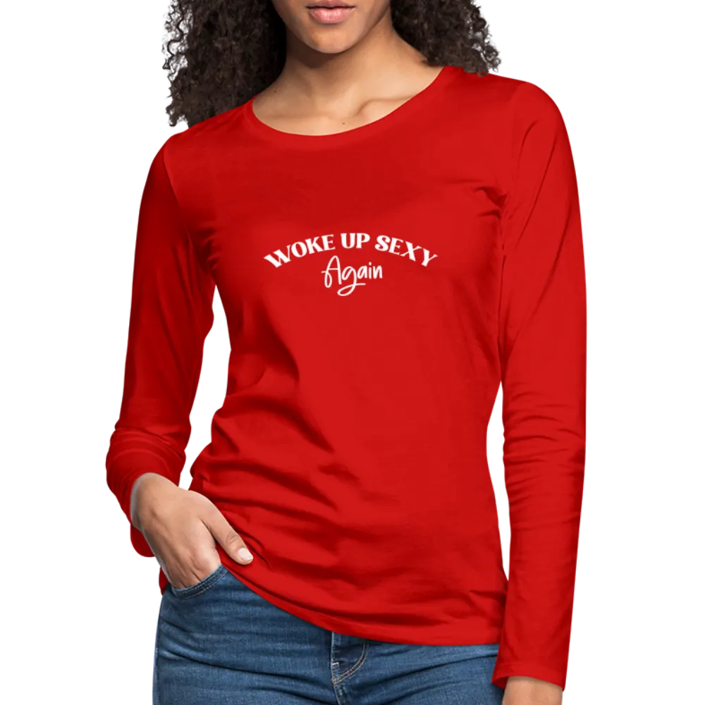 Woke Up Sexy Again Women's Premium Long Sleeve T-Shirt