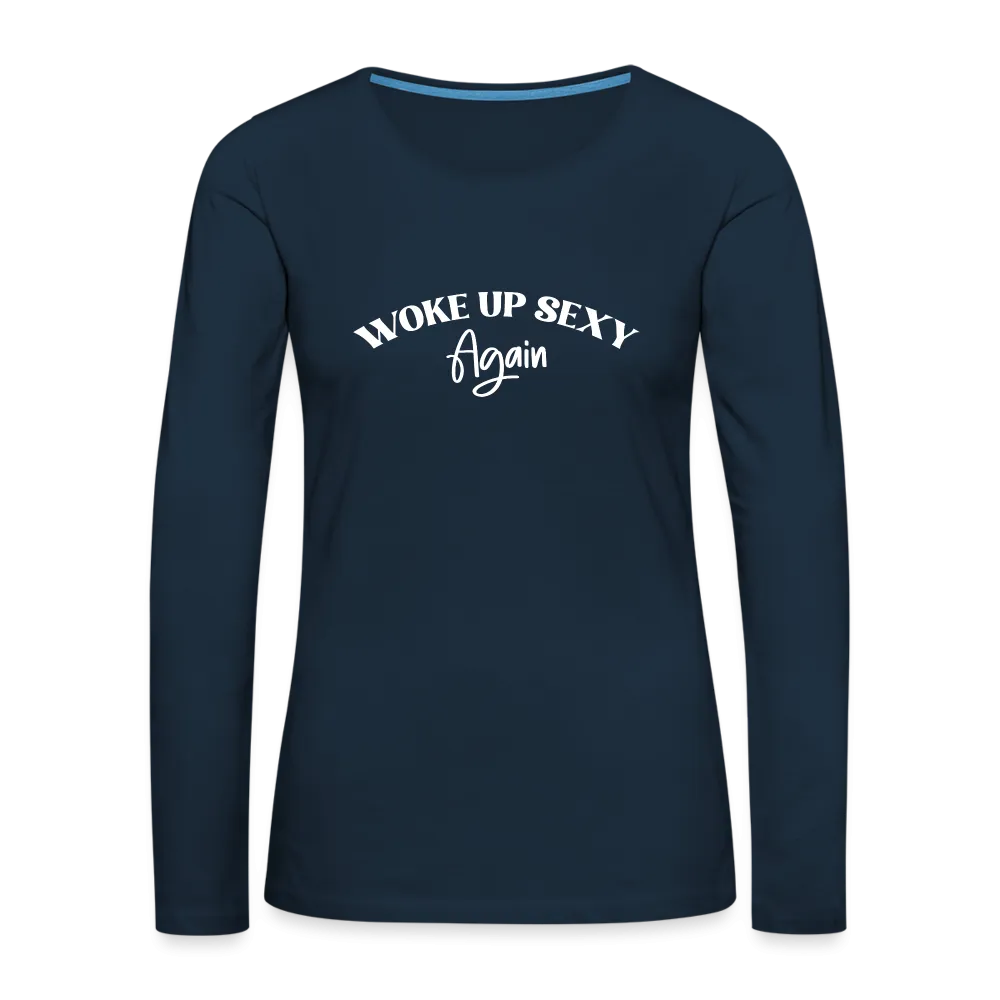 Woke Up Sexy Again Women's Premium Long Sleeve T-Shirt